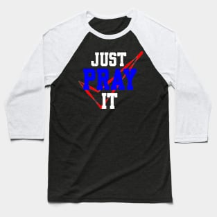 PRAY: JUST PRAY IT Baseball T-Shirt